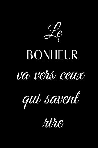 Le Bonheur Va Vers Ceux Qui Savent Rire Carnet De Notes Citation Positive Sur Le Bonheur I Journal A Remplir I Cahier Ligne I Pour Noter Vos Pensees I Papier Qualite