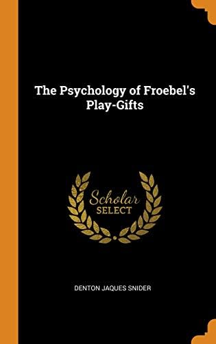 The Psychology of Froebel's Play-Gifts Hardcover – Import, 11 Oct 2018