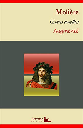 Molière : Oeuvres complètes et annexes (annotées, illustrées): L'avare, Le médecin malgré lui, Les fourberies de Scapin, Dom Juan... (French Edition)