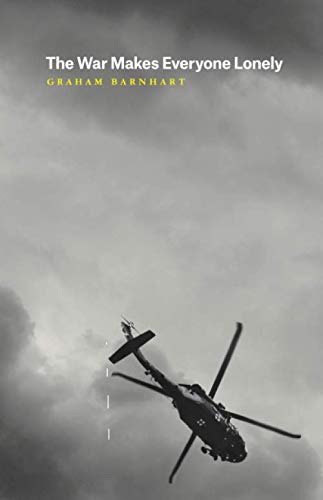 The War Makes Everyone Lonely (Phoenix Poets) by Graham Barnhart