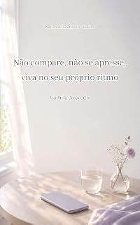 Livro Não compare, não se apresse, viva no seu próprio ritmo: Um livro gentil para mulheres que se cobram demais, se comparam nas redes sociais e sentem que estão ficando para trás