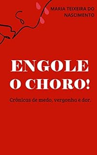 Livro Engole o Choro!: Crônicas de medo, vergonha e dor.