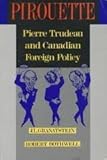 Front cover for the book Pirouette: Pierre Trudeau and Canadian Foreign Policy (Canada in World Affairs) by J. L. Granatstein