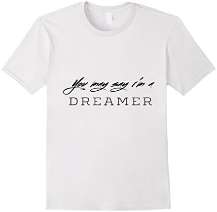 Mens You may say I am a dreamer graphic tshirt Small White