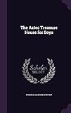 The Aztec Treasure House for Boys by 