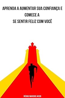 Livro Aprenda a Aumentar sua Confiança e Comece a se Sentir Feliz com Você