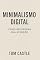 Livro Minimalismo Digital: Como Recuperar Sua Atenção e Criar uma Rotina de Foco em um Mundo Distraído: Guia Prático para Reduzir Distrações, Controlar o Uso do Celular e Melhorar Sua Clareza Mental