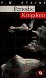 The Periodic Kingdom : A Journey into the Land of the Chemical Elements, Atkins, P. W., 0788155180