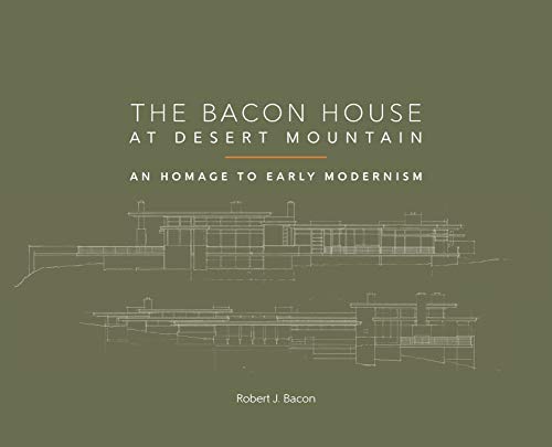 The Bacon House at Desert Mountain: An Homage to Early Modernism by