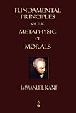 Fundamental Principles of the Metaphysic of Morals