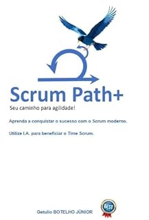 Livro Scrum Path+: Seu Caminho Para Agilidade (Path+ Agilidade Livro 1)