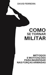 Livro Como se tornar militar: Métodos e motivações para ingressar nas Forças Armadas