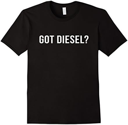 Men's Got Diesel Shirt: Funny Diesel Quote T-Shirt XL Black