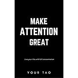 Make Attention Great: Live Your Life With Full Concentration