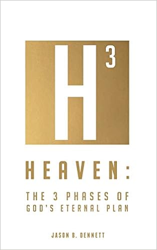 Heaven The 3 Phases Of God S Eternal Plan Dennett Jason B Amazon Com Books