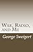 War, Radio, and Me: The Story of the Portable Phone by Mr. George Sweigert
