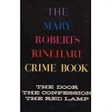 The Mary Roberts Rinehart Crime Book (The Door/ The Confession/ The Red Lamp)