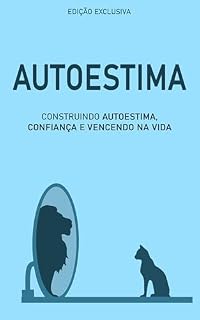 Livro AUTOESTIMA INABALÁVEL: Como Construir Autoestima, Confiança e Vencer Na vida