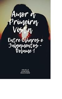 Livro Amor à Primeira Vista - Volume 1 : Entre Olhares e Julgamentos