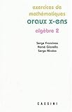 Exercices de mathématiques : Oraux x-ens, algèbre 2 by 