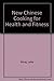 The New Chinese Cooking for Health and Fitness by 