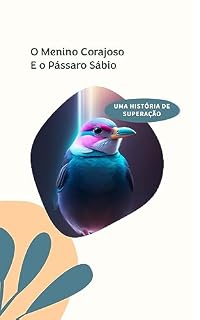 Livro O Menino Corajoso e o Pássaro Sábio: Uma História de Superação