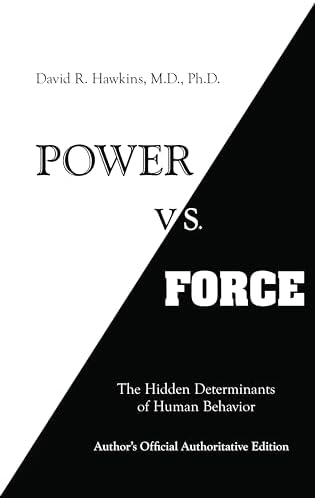Power vs. Force: The Hidden Determinants of Human Behavior by Dr