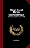 China's Book of Martyrs: A Record of Heroic Martyrdoms and Marvelous Deliverances of Chinese Christi by 
