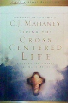 LIVING THE CROSS CENTERED LIFE KEEPING THE GOSP... 1593282885 Book Cover