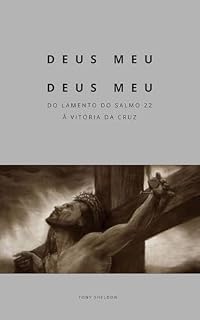 Livro Deus Meu, Deus Meu: Do lamento do Salmo 22 à vitória da cruz