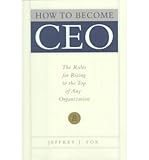 Hardcover [(How to Become Ceo: The Rules for Rising to the Top of Any Organization )] [Author: Jeffrey J. Fox] [Oct-1998] Book