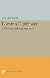Locarno Diplomacy: Germany and the West, 1925-1929 (Princeton Legacy Library)