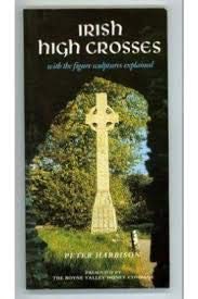 Irish High Crosses: With the Figure Sculptures Explained Irish High Crosses: With the Figure Sculptures Explained