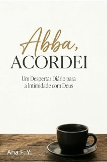 Livro Abba, Acordei: O despertar da alma em uma jornada de 25 auroras de intimidade com o Pai.