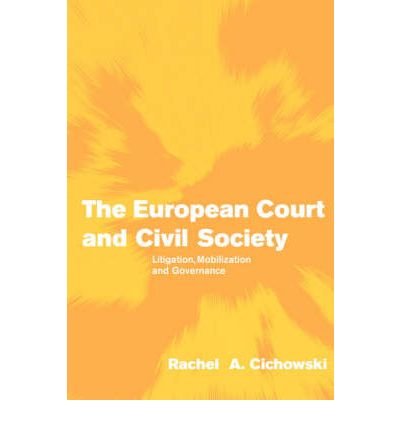 [(The European Court and Civil Society: Litigation, Mobilization and Governance )] [Author: Rachel A. Cichowski] [Apr-2007]