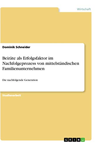 Beiräte als Erfolgsfaktor im Nachfolgeprozess von mittelständischen Familienunt…