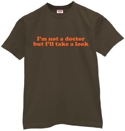 I'm Not A Doctor But I'll Take A Look T-Shirt-Mens-Brown-X-Large
