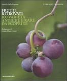 Image de Frutti ritrovati. 100 varietà antiche e rare da scoprire