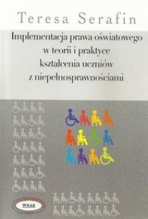 Implementacja prawa oswiatowego w teorii i praktyce ksztalcenia uczniow z niepelnosprawnosciami
