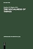 The Socialness of Things : Essays on the Socio-Semiotics of Objects, , 3110141337