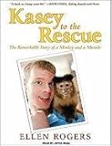 Kasey to the Rescue: The Remarkable Story of a Monkey and a Miracle by Ellen Rogers, Joyce Bean