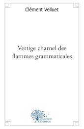Vertige charnel des flammes grammaticales