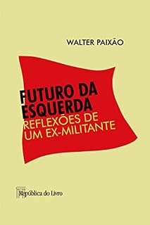 Livro Futuro da Esquerda: Reflexões de um ex-militante