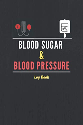 Blood Sugar Blood Pressure Log Book: Daily Health Monitor & Tracking Numbers of BP and Glucose for 2 Blood Sugar Blood Pressure Log Book: Daily Health Monitor & Tracking Numbers of BP and Glucose for 2
