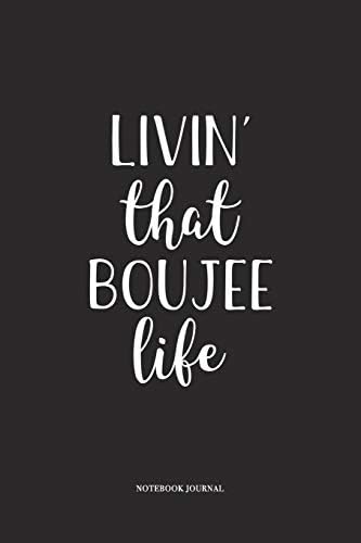 Livin That Boujee Life: A 6 x 9 Inch Matte Softcover Quote Diary Notebook With A Cover Slogan and 120 Blank Lined Pages
