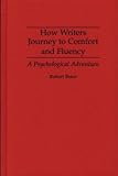 How Writers Journey to Comfort and Fluency : A Psychological Adventure, Boice, Robert, 0275949079