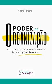 Livro O Poder da Organização: 3 passos para organizar sua vida e ter mais produtividade