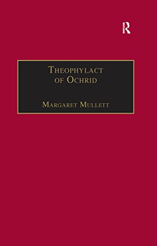 Theophylact of Ochrid: Reading the Letters of a Byzantine Archbishop (Birmingham Byzantine and Ottom by Margaret Mullett