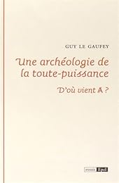 Une  archéologie de la toute-puissance