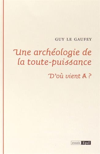 Une  archéologie de la toute-puissance